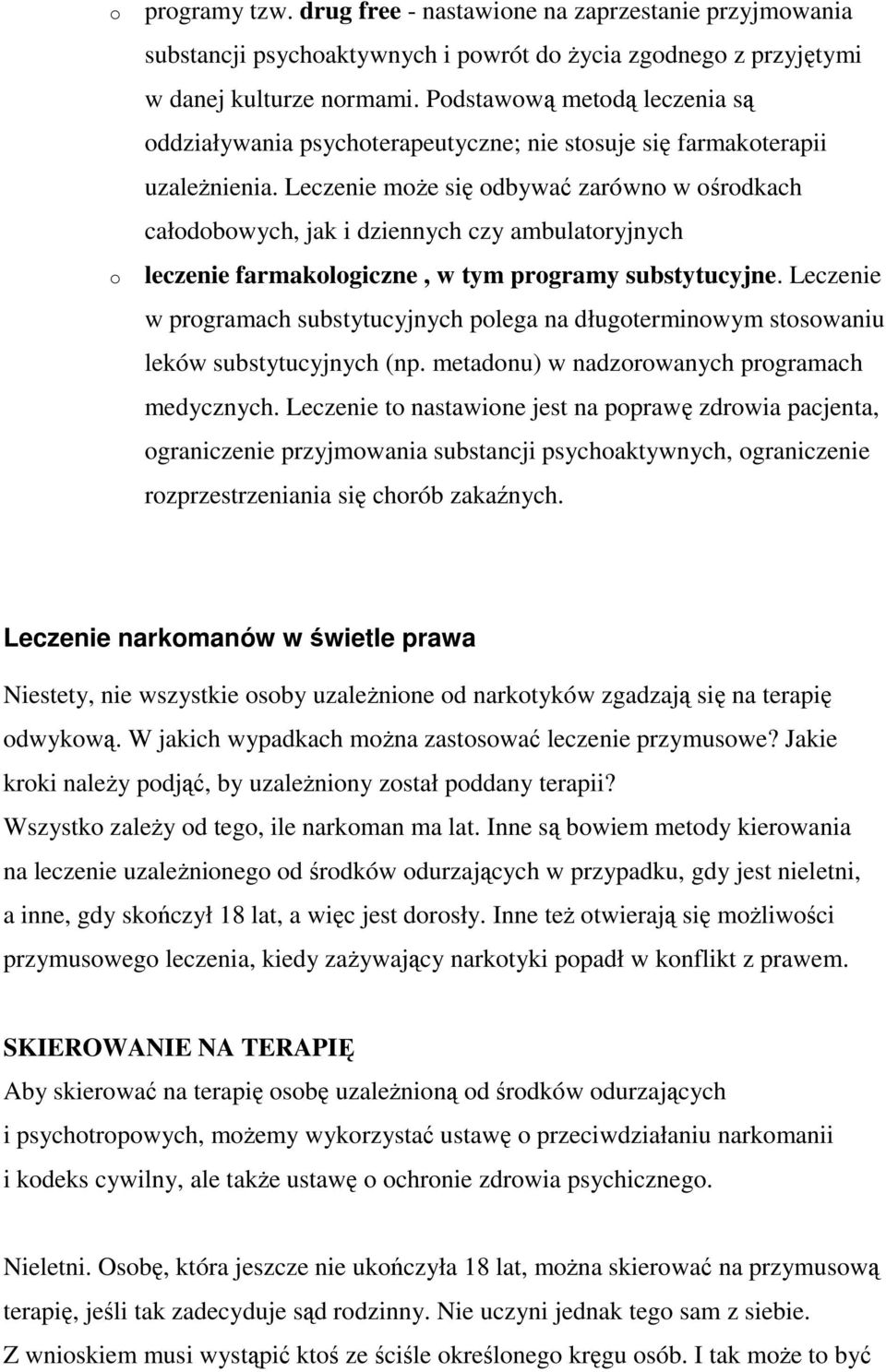 Leczenie moŝe się odbywać zarówno w ośrodkach całodobowych, jak i dziennych czy ambulatoryjnych leczenie farmakologiczne, w tym programy substytucyjne.
