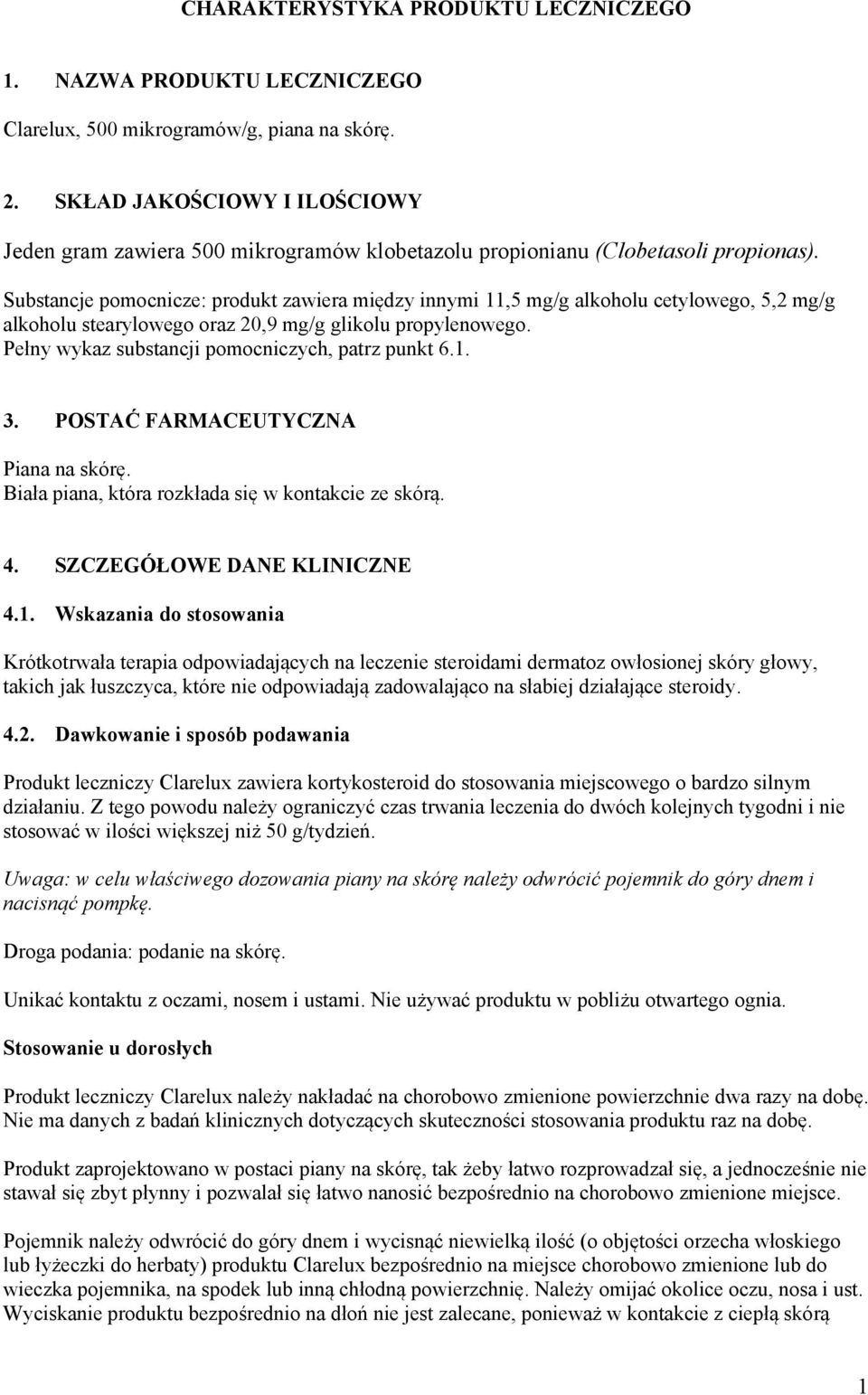 Substancje pomocnicze: produkt zawiera między innymi 11,5 mg/g alkoholu cetylowego, 5,2 mg/g alkoholu stearylowego oraz 20,9 mg/g glikolu propylenowego.