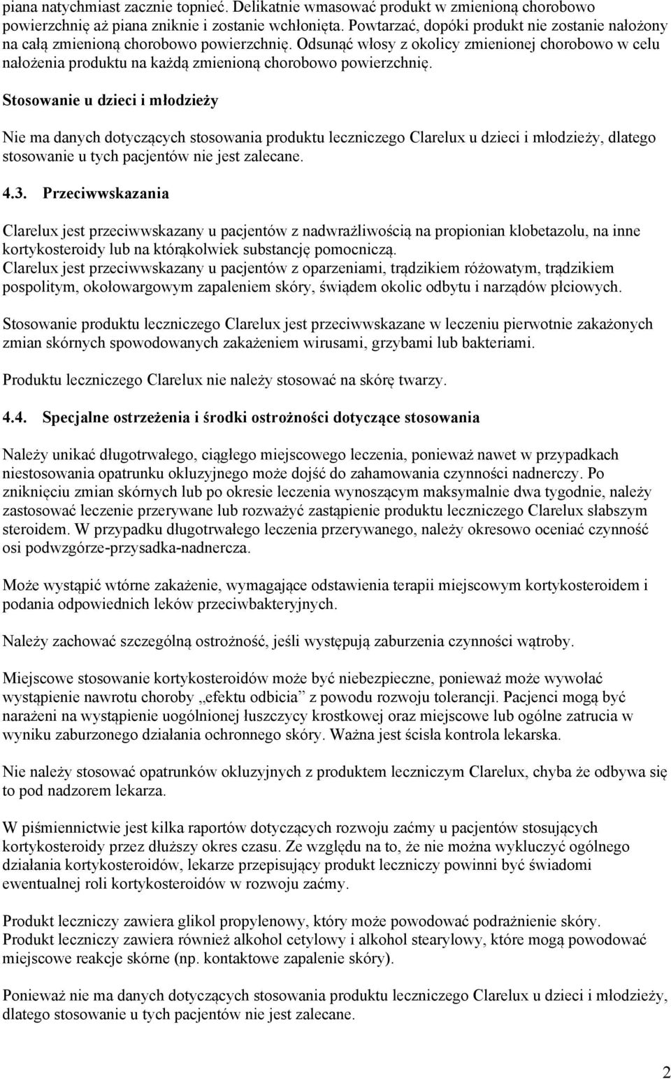 Odsunąć włosy z okolicy zmienionej chorobowo w celu nałożenia produktu na każdą zmienioną chorobowo powierzchnię.