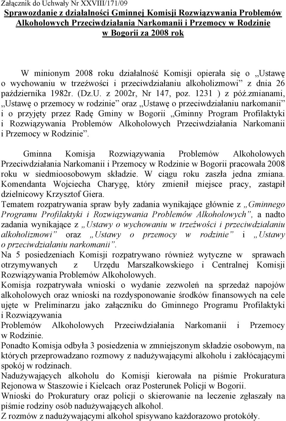 zmianami, Ustawę o przemocy w rodzinie oraz Ustawę o przeciwdziałaniu narkomanii i o przyjęty przez Radę Gminy w Bogorii Gminny Program Profilaktyki i Rozwiązywania Problemów Alkoholowych