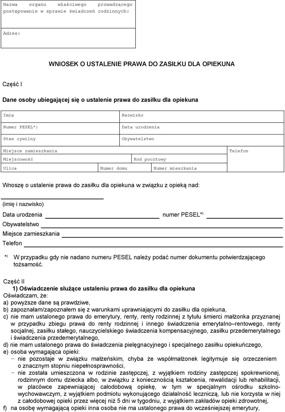 prawa do zasiłku dla opiekuna w związku z opieką nad: (imię i nazwisko) Data urodzenia numer PESEL* ) Obywatelstwo Miejsce zamieszkania Telefon * ) W przypadku gdy nie nadano numeru PESEL należy
