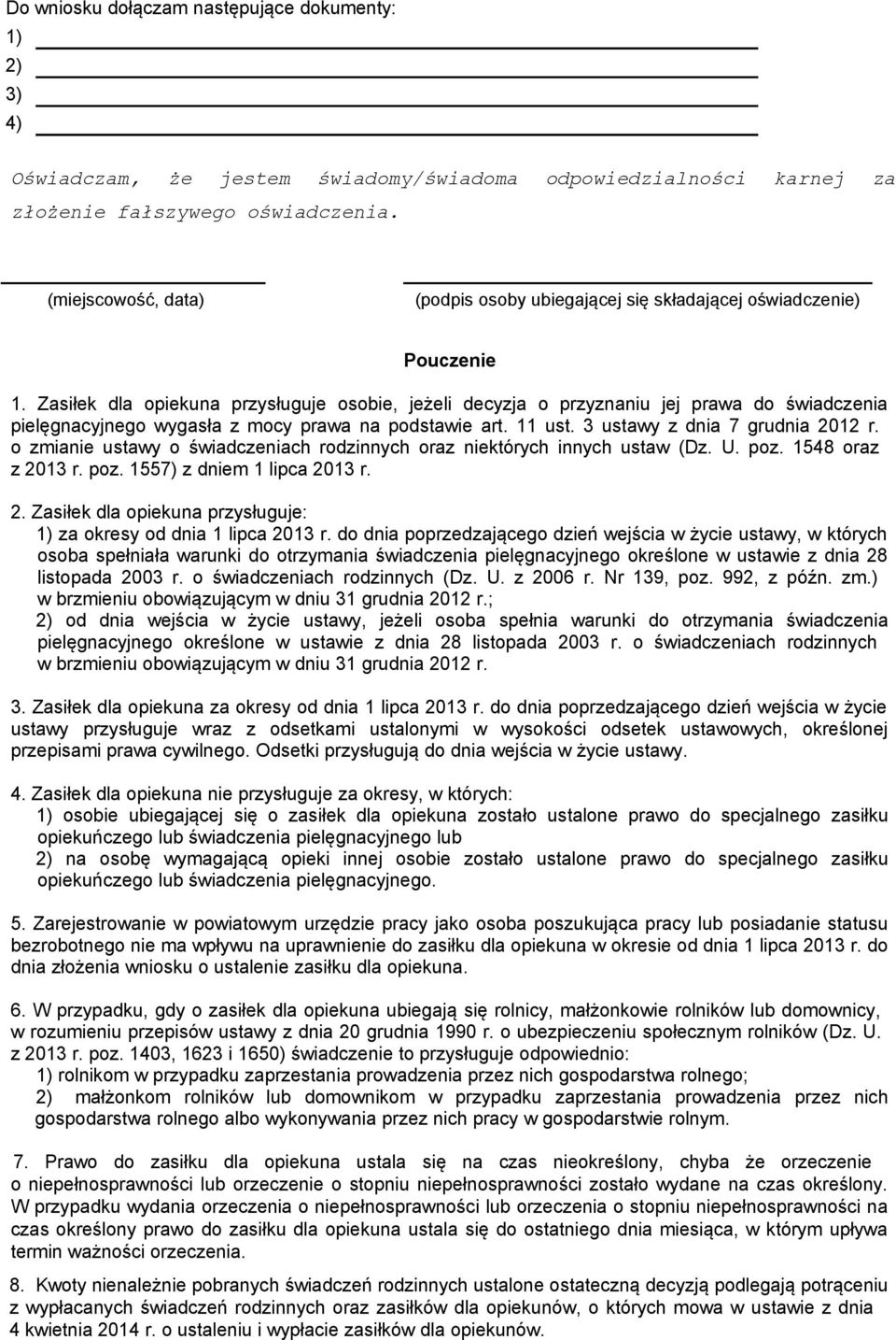 Zasiłek dla opiekuna przysługuje osobie, jeżeli decyzja o przyznaniu jej prawa do świadczenia pielęgnacyjnego wygasła z mocy prawa na podstawie art. 11 ust. 3 ustawy z dnia 7 grudnia 2012 r.