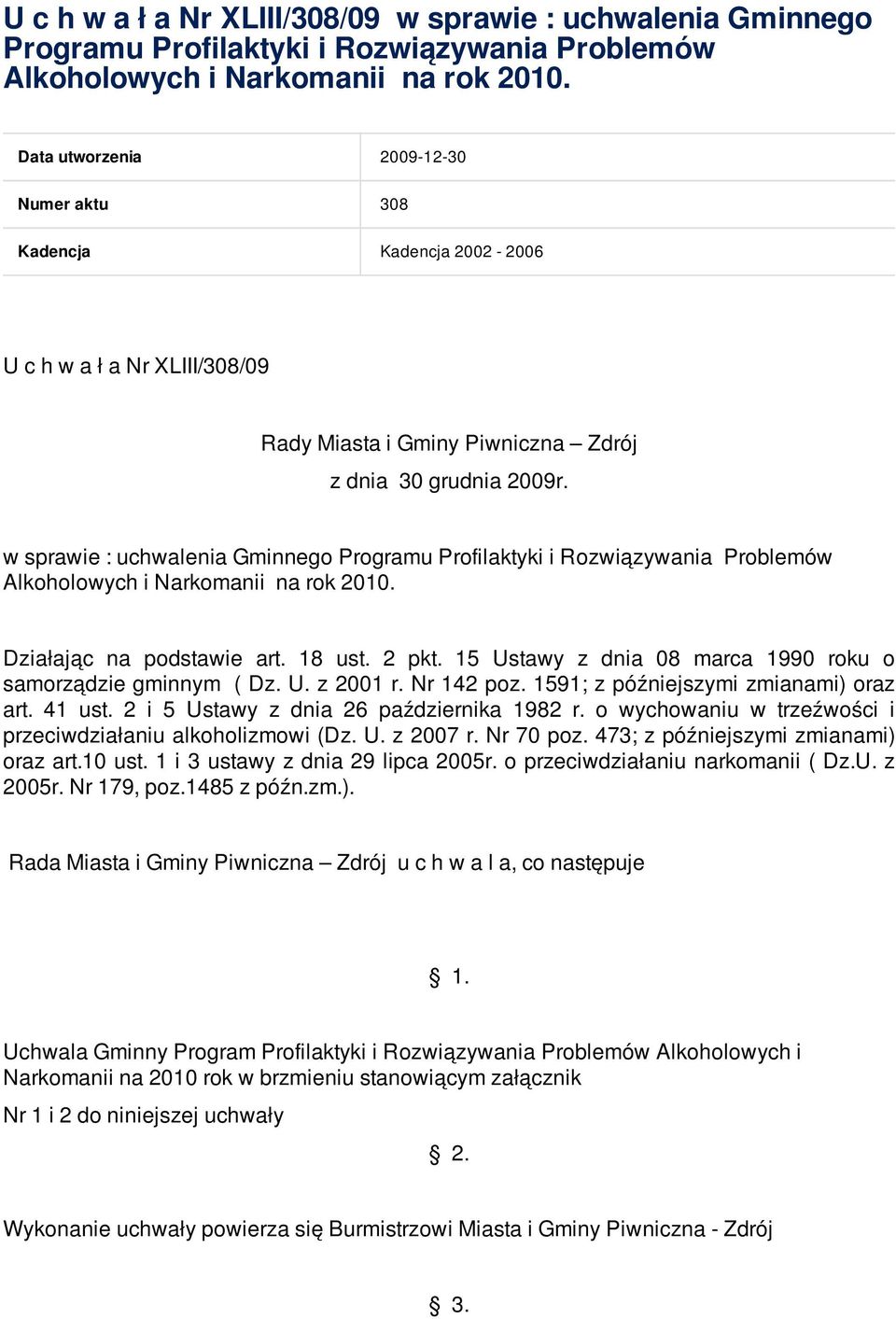 w sprawie : uchwalenia Gminnego Programu Profilaktyki i Rozwiązywania Problemów Alkoholowych i Narkomanii na rok 2010. Działając na podstawie art. 18 ust. 2 pkt.