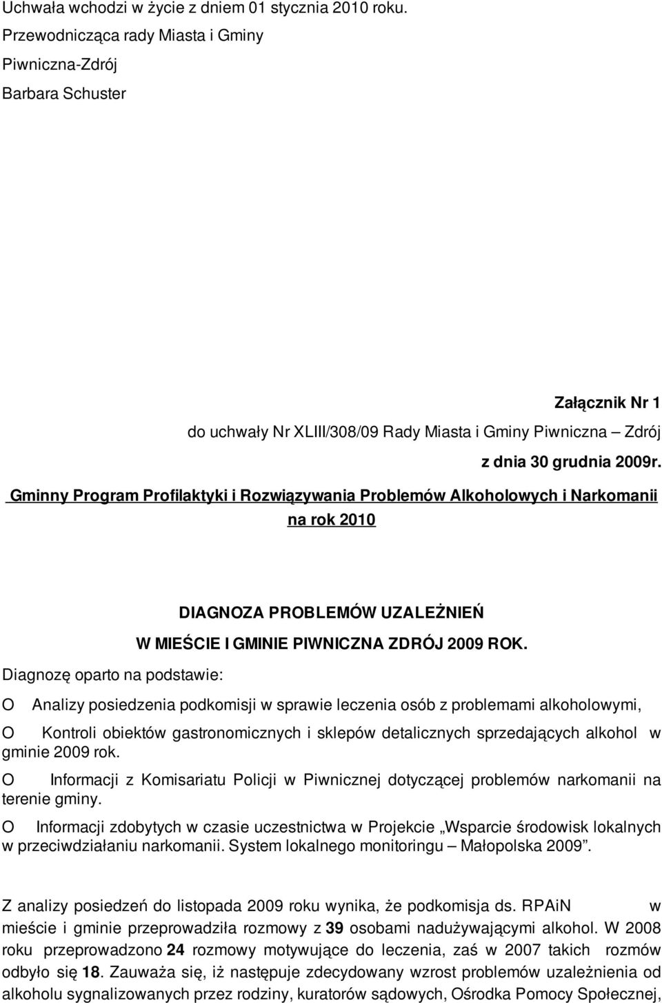 Gminny Program Profilaktyki i Rozwiązywania Problemów Alkoholowych i Narkomanii na rok 2010 DIAGNOZA PROBLEMÓW UZALEŻNIEŃ W MIEŚCIE I GMINIE PIWNICZNA ZDRÓJ 2009 ROK.