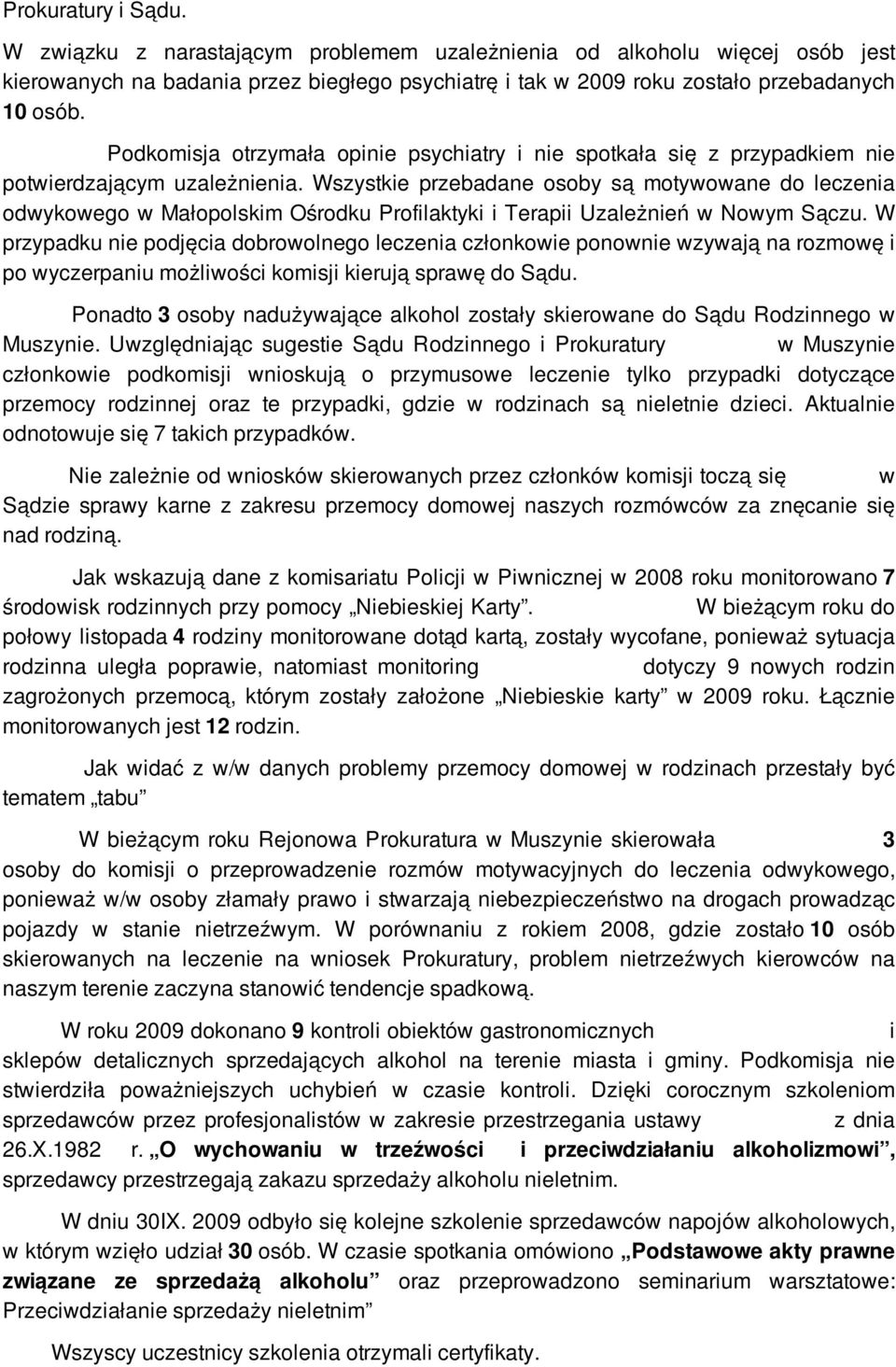 Wszystkie przebadane osoby są motywowane do leczenia odwykowego w Małopolskim Ośrodku Profilaktyki i Terapii Uzależnień w Nowym Sączu.