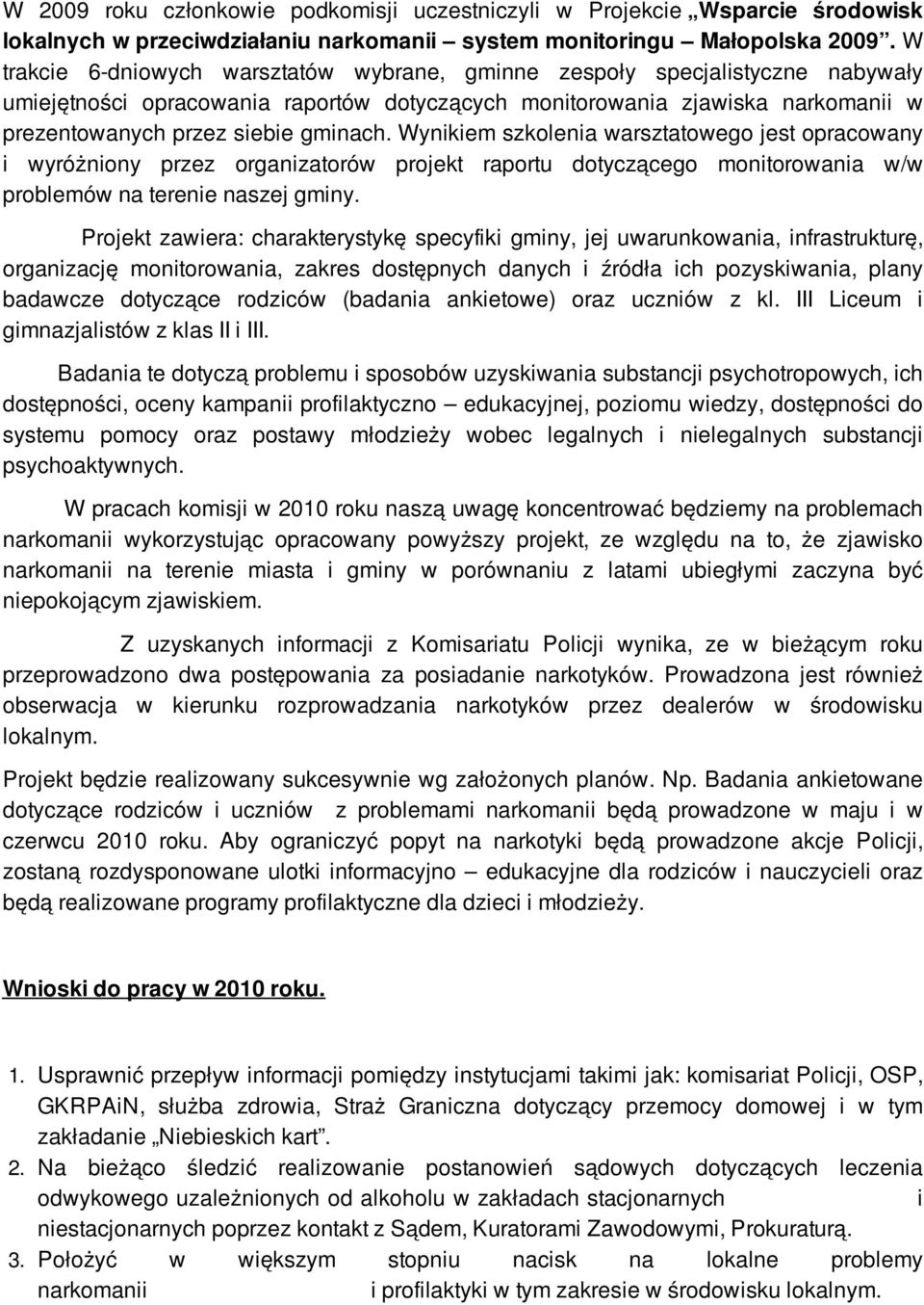 Wynikiem szkolenia warsztatowego jest opracowany i wyróżniony przez organizatorów projekt raportu dotyczącego monitorowania w/w problemów na terenie naszej gminy.