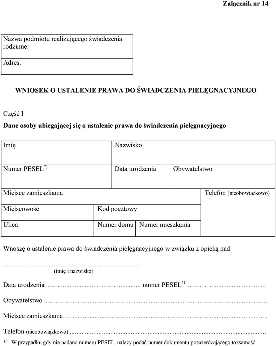 Kod pocztowy Numer domu Numer mieszkania Wnoszę o ustalenie prawa do świadczenia pielęgnacyjnego w związku z opieką nad:... (imię i nazwisko) Data urodzenia.