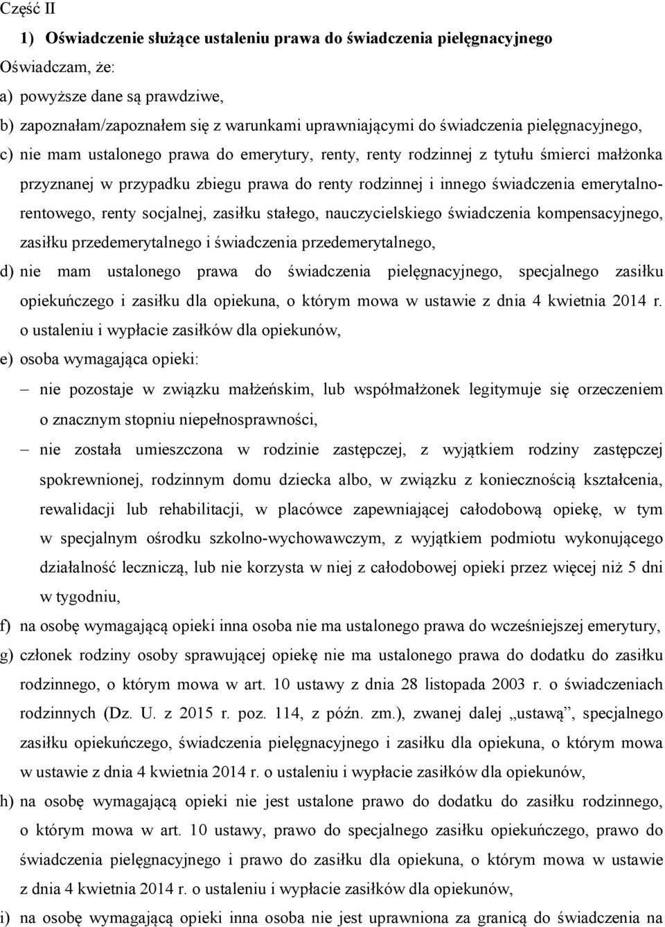 emerytalnorentowego, renty socjalnej, zasiłku stałego, nauczycielskiego świadczenia kompensacyjnego, zasiłku przedemerytalnego i świadczenia przedemerytalnego, d) nie mam ustalonego prawa do