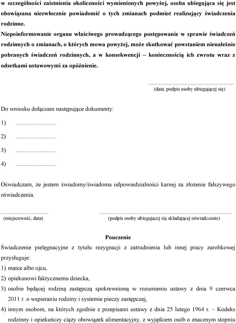 a w konsekwencji koniecznością ich zwrotu wraz z odsetkami ustawowymi za opóźnienie.... (data, podpis osoby ubiegającej się) Do wniosku dołączam następujące dokumenty: 1)... 2)... 3)... 4).