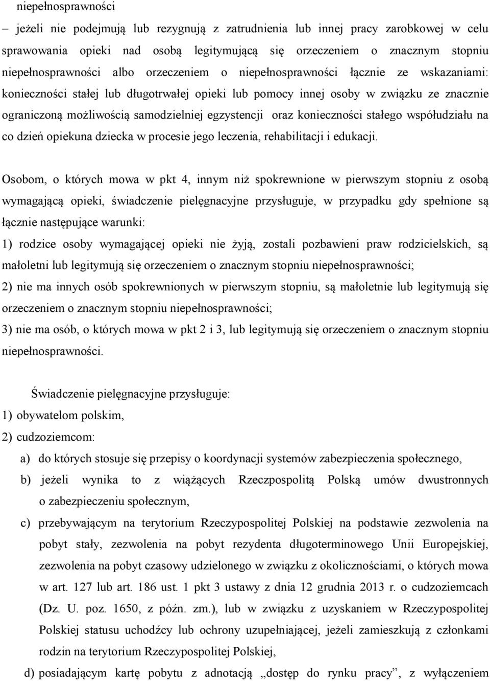egzystencji oraz konieczności stałego współudziału na co dzień opiekuna dziecka w procesie jego leczenia, rehabilitacji i edukacji.