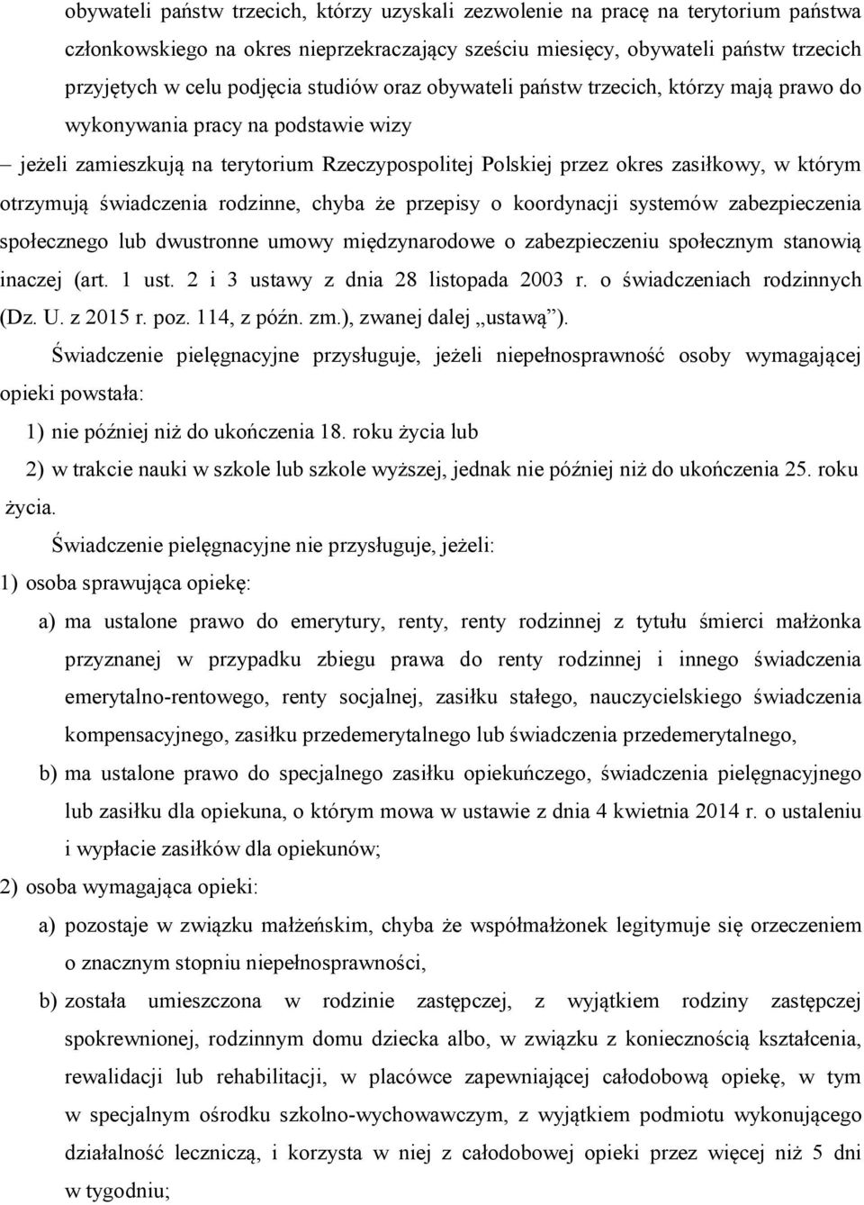 świadczenia rodzinne, chyba że przepisy o koordynacji systemów zabezpieczenia społecznego lub dwustronne umowy międzynarodowe o zabezpieczeniu społecznym stanowią inaczej (art. 1 ust.