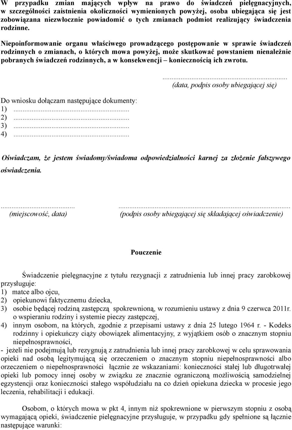 Niepoinformowanie organu właściwego prowadzącego postępowanie w sprawie świadczeń rodzinnych o zmianach, o których mowa powyżej, może skutkować powstaniem nienależnie pobranych świadczeń rodzinnych,
