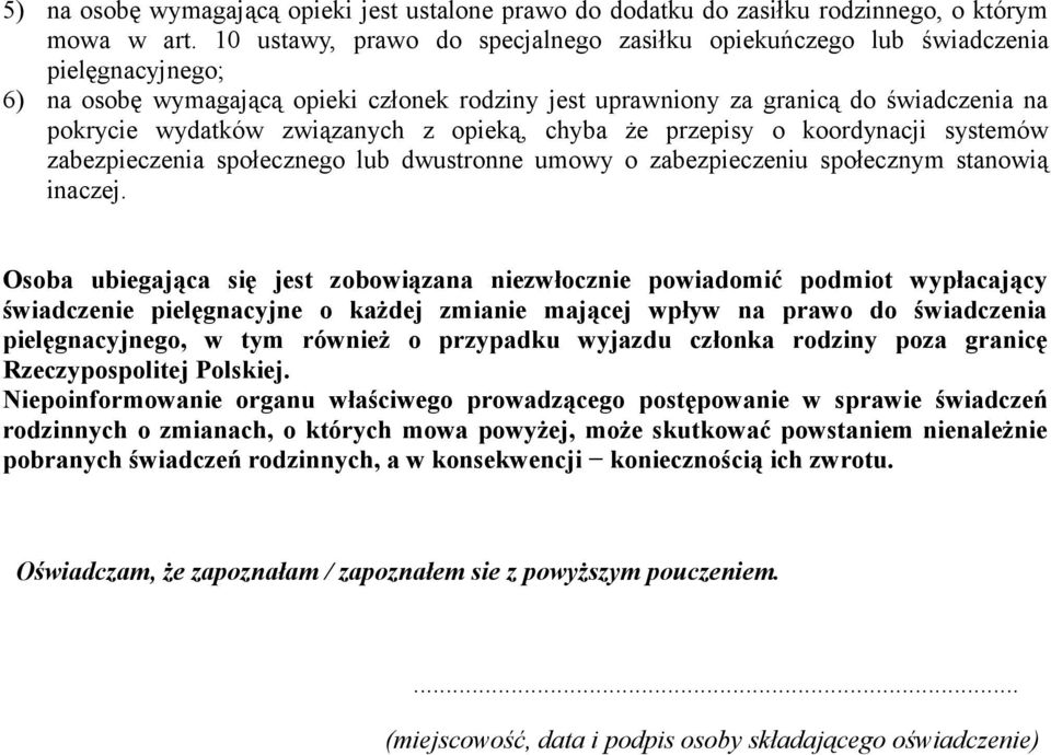 związanych z opieką, chyba że przepisy o koordynacji systemów zabezpieczenia społecznego lub dwustronne umowy o zabezpieczeniu społecznym stanowią inaczej.