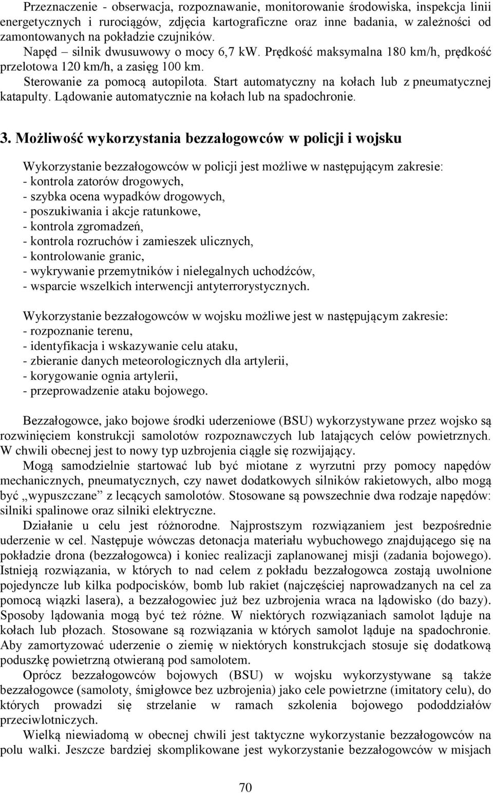 Start automatyczny na kołach lub z pneumatycznej katapulty. Lądowanie automatycznie na kołach lub na spadochronie. 3.