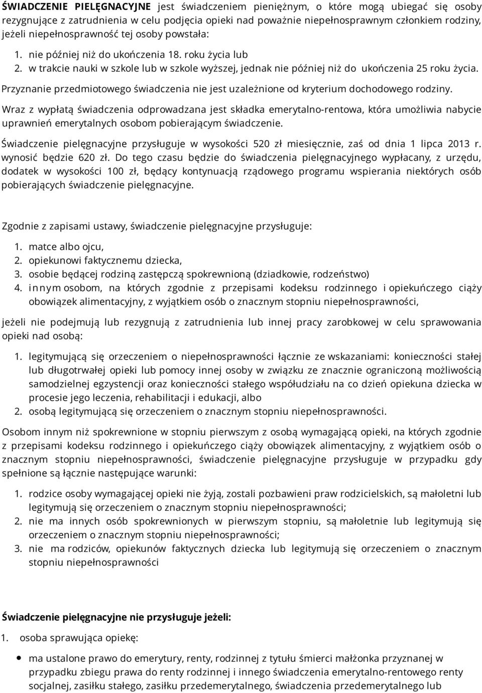 Przyznanie przedmiotowego świadczenia nie jest uzależnione od kryterium dochodowego rodziny.