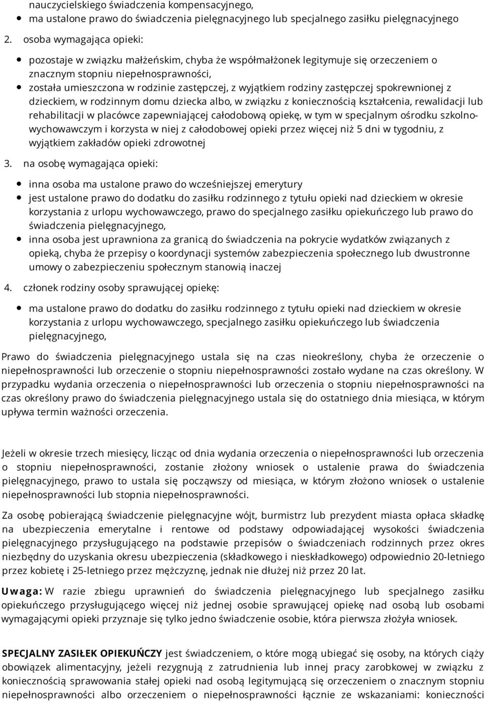 wyjątkiem rodziny zastępczej spokrewnionej z dzieckiem, w rodzinnym domu dziecka albo, w związku z koniecznością kształcenia, rewalidacji lub rehabilitacji w placówce zapewniającej całodobową opiekę,