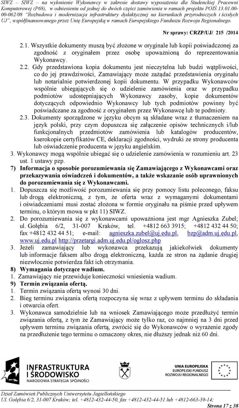 podmiotów powinny być poświadczane za zgodność z oryginałem przez Wykonawcę lub te podmioty. 2.3.