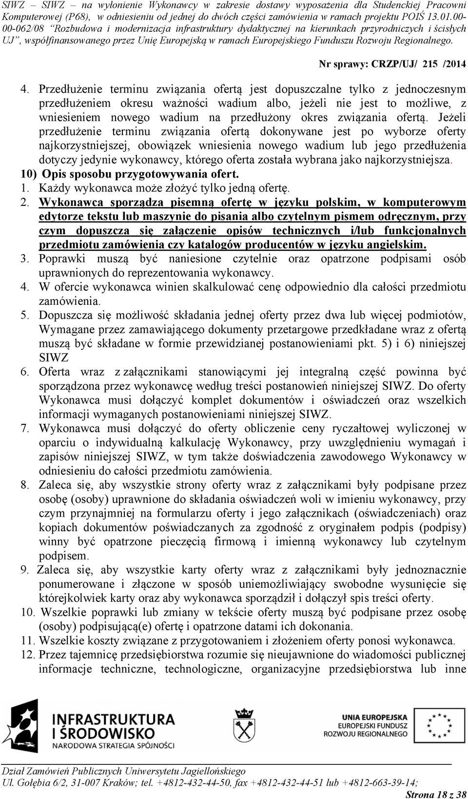 Jeżeli przedłużenie terminu związania ofertą dokonywane jest po wyborze oferty najkorzystniejszej, obowiązek wniesienia nowego wadium lub jego przedłużenia dotyczy jedynie wykonawcy, którego oferta