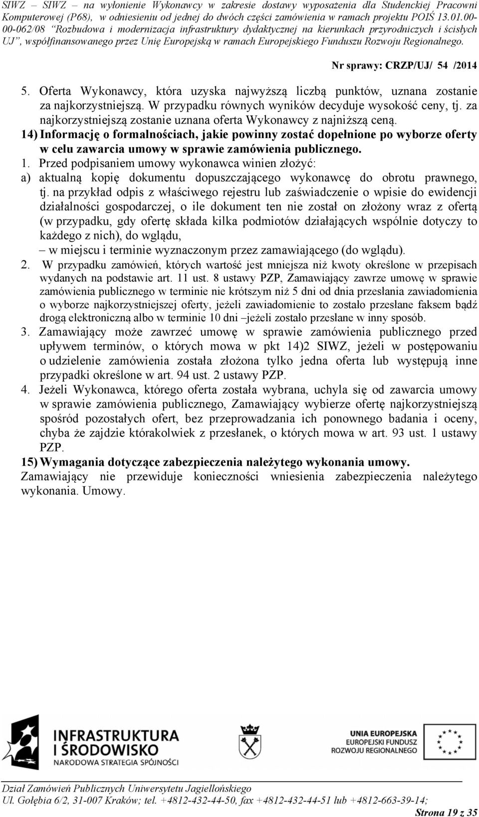 14) Informację o formalnościach, jakie powinny zostać dopełnione po wyborze oferty w celu zawarcia umowy w sprawie zamówienia publicznego. 1.