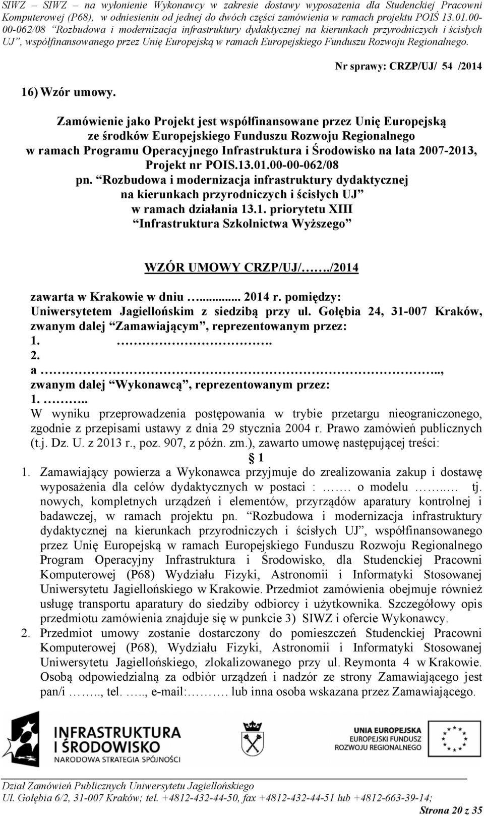 2007-2013, Projekt nr POIS.13.01.00-00-062/08 pn. Rozbudowa i modernizacja infrastruktury dydaktycznej na kierunkach przyrodniczych i ścisłych UJ w ramach działania 13.1. priorytetu XIII Infrastruktura Szkolnictwa Wyższego WZÓR UMOWY CRZP/UJ/.