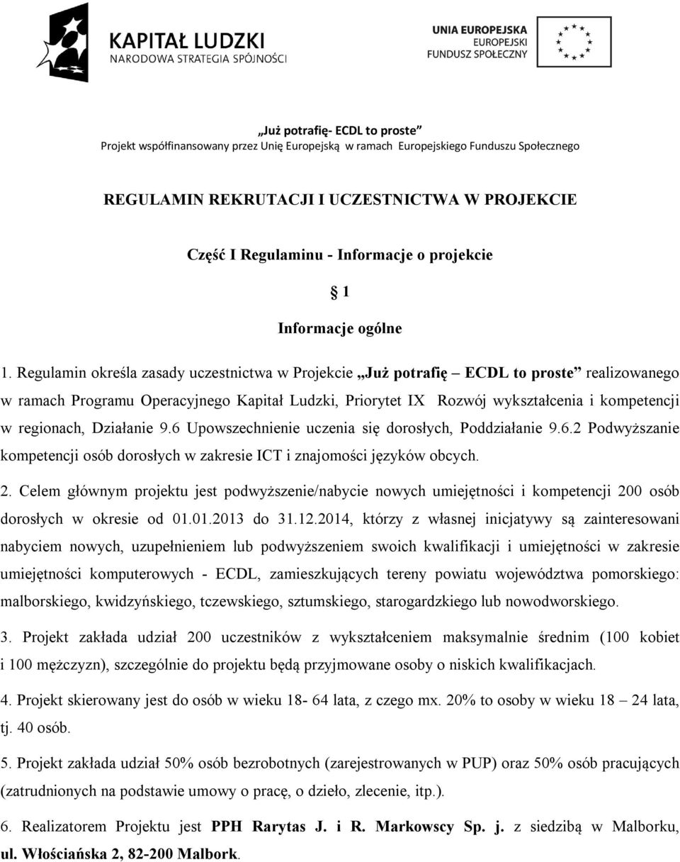 Działanie 9.6 Upowszechnienie uczenia się dorosłych, Poddziałanie 9.6.2 Podwyższanie kompetencji osób dorosłych w zakresie ICT i znajomości języków obcych. 2.