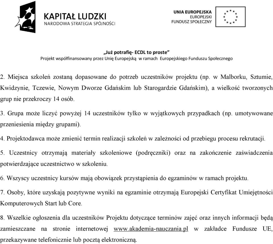 Grupa może liczyć powyżej 14 uczestników tylko w wyjątkowych przypadkach (np. umotywowane przeniesienia między grupami). 4.