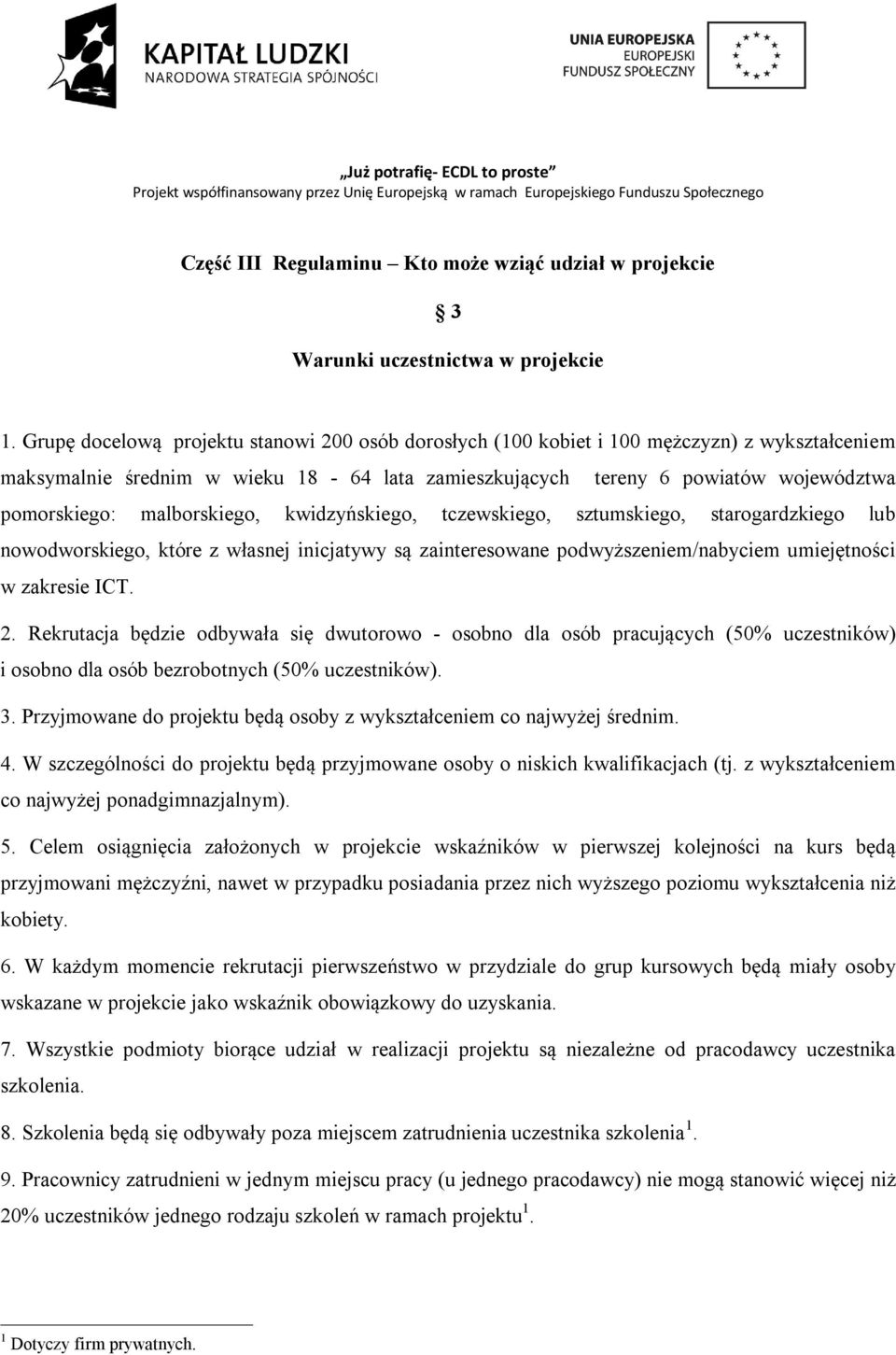 malborskiego, kwidzyńskiego, tczewskiego, sztumskiego, starogardzkiego lub nowodworskiego, które z własnej inicjatywy są zainteresowane podwyższeniem/nabyciem umiejętności w zakresie ICT. 2.