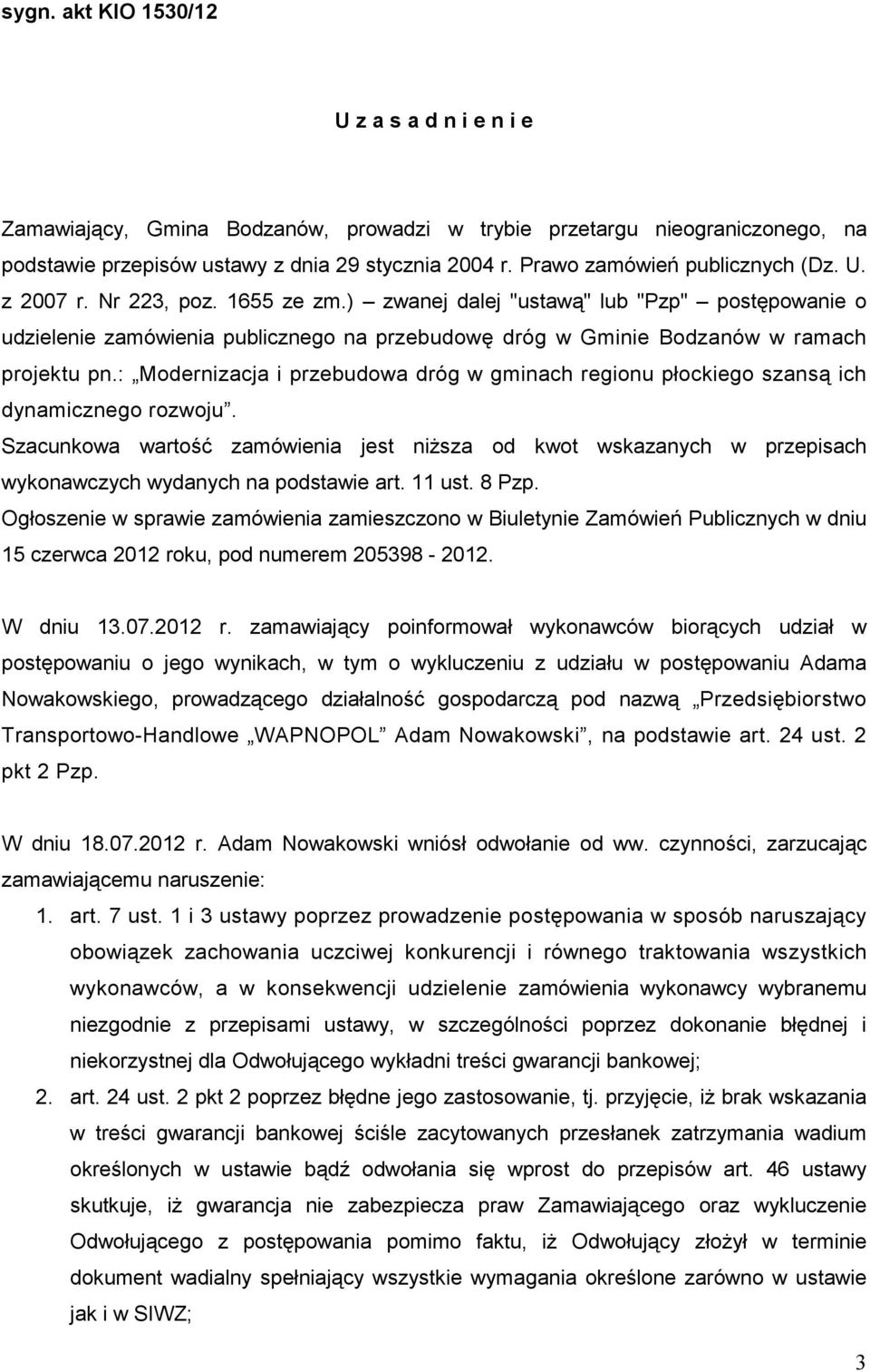 ) zwanej dalej "ustawą" lub "Pzp" postępowanie o udzielenie zamówienia publicznego na przebudowę dróg w Gminie Bodzanów w ramach projektu pn.