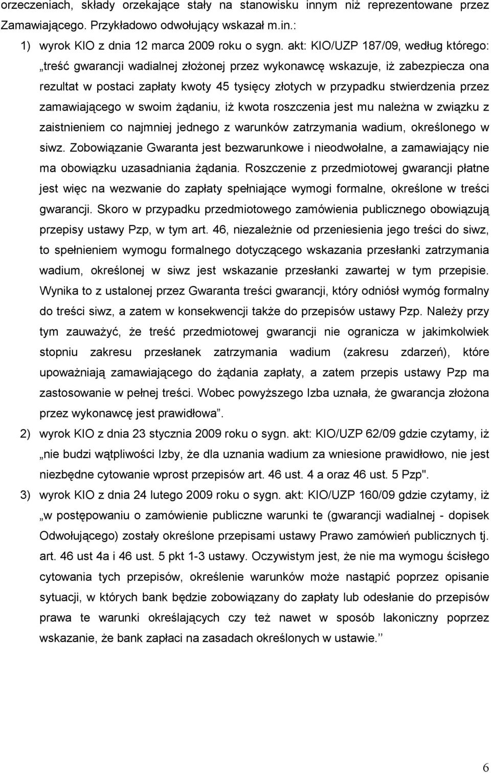 zamawiającego w swoim Ŝądaniu, iŝ kwota roszczenia jest mu naleŝna w związku z zaistnieniem co najmniej jednego z warunków zatrzymania wadium, określonego w siwz.