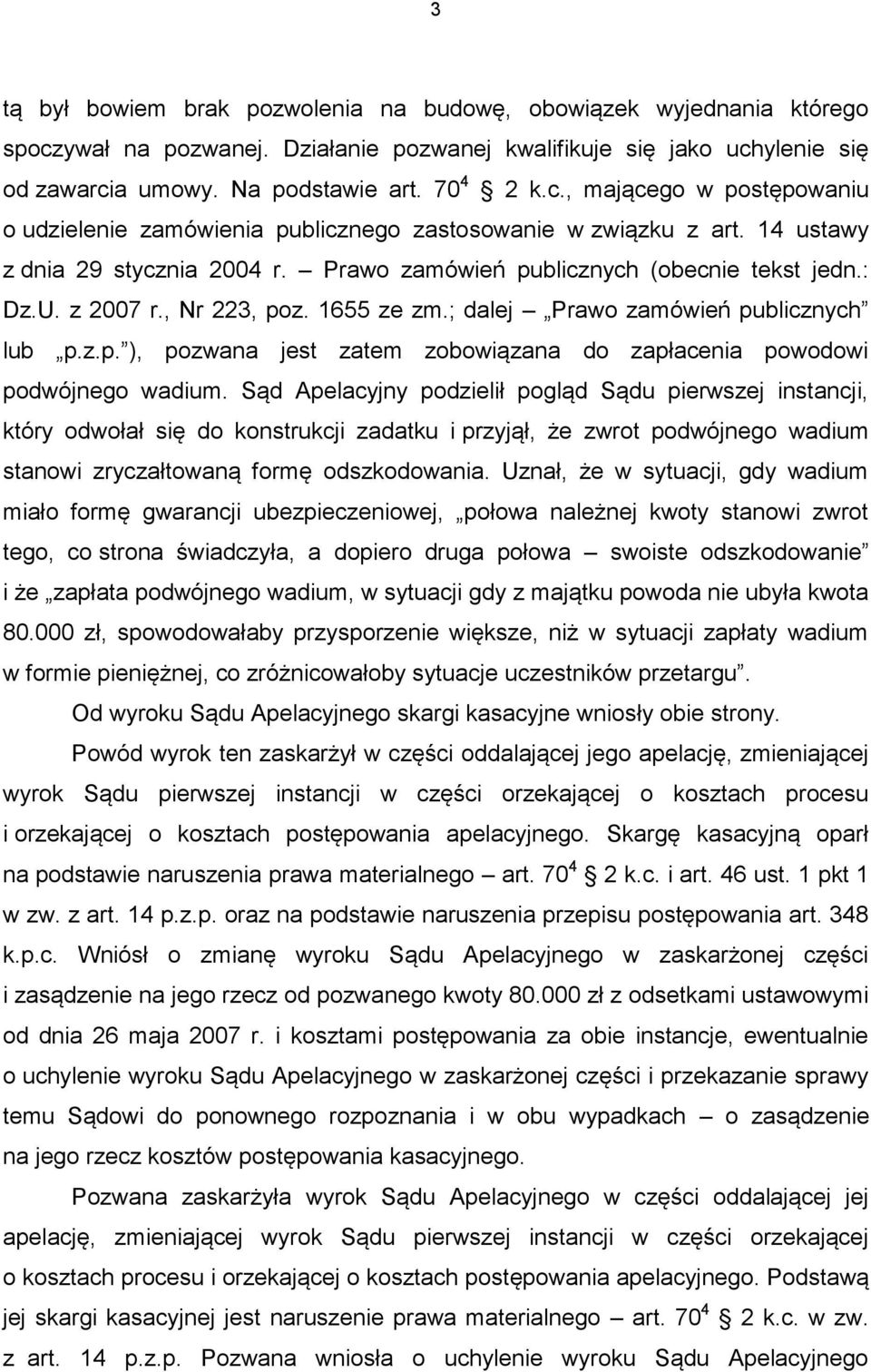 Sąd Apelacyjny podzielił pogląd Sądu pierwszej instancji, który odwołał się do konstrukcji zadatku i przyjął, że zwrot podwójnego wadium stanowi zryczałtowaną formę odszkodowania.