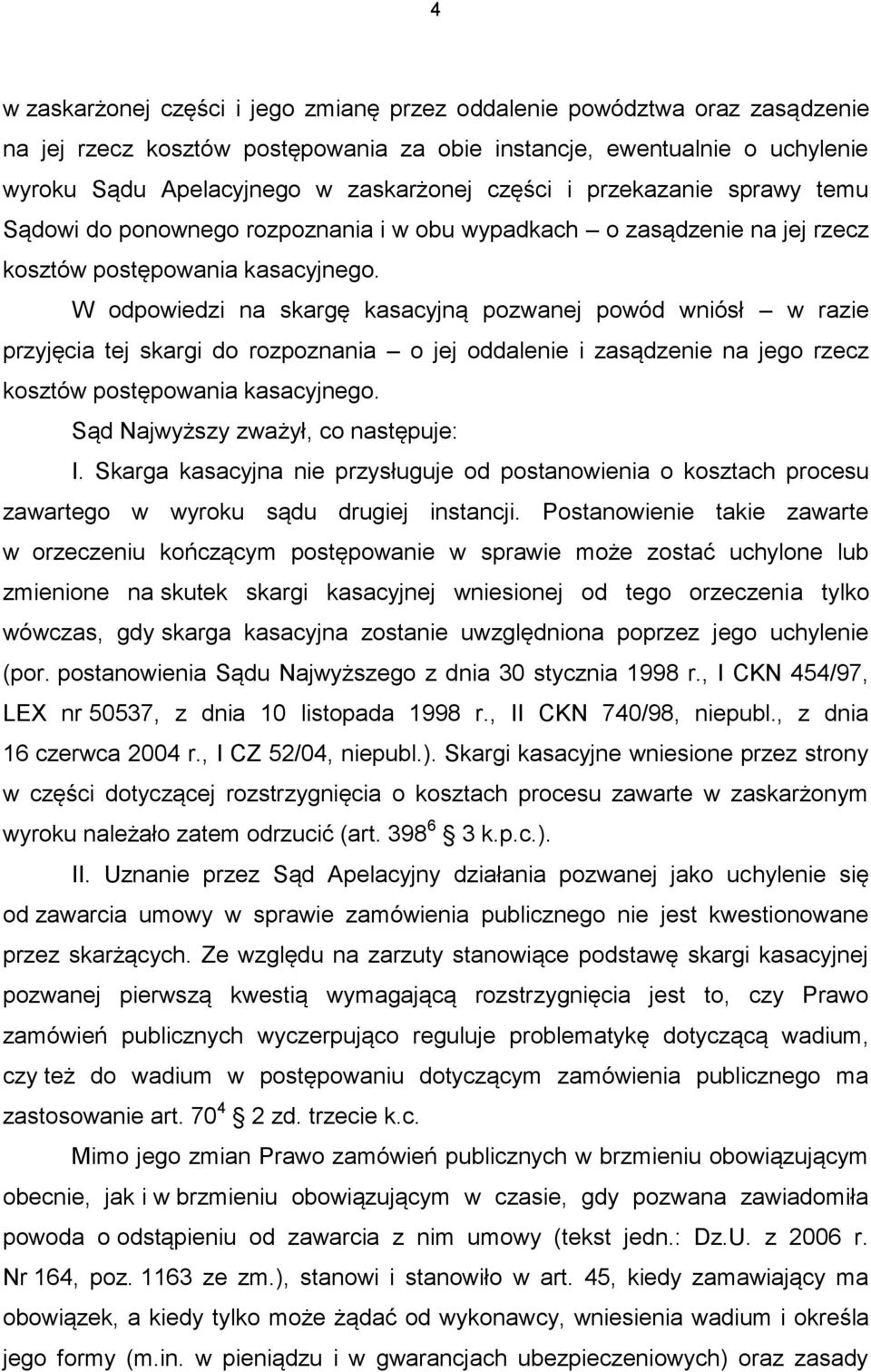 W odpowiedzi na skargę kasacyjną pozwanej powód wniósł w razie przyjęcia tej skargi do rozpoznania o jej oddalenie i zasądzenie na jego rzecz kosztów postępowania kasacyjnego.
