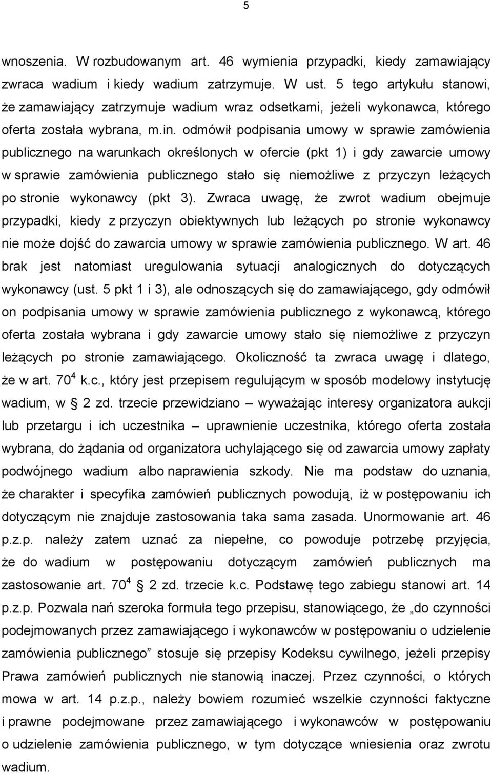 odmówił podpisania umowy w sprawie zamówienia publicznego na warunkach określonych w ofercie (pkt 1) i gdy zawarcie umowy w sprawie zamówienia publicznego stało się niemożliwe z przyczyn leżących po