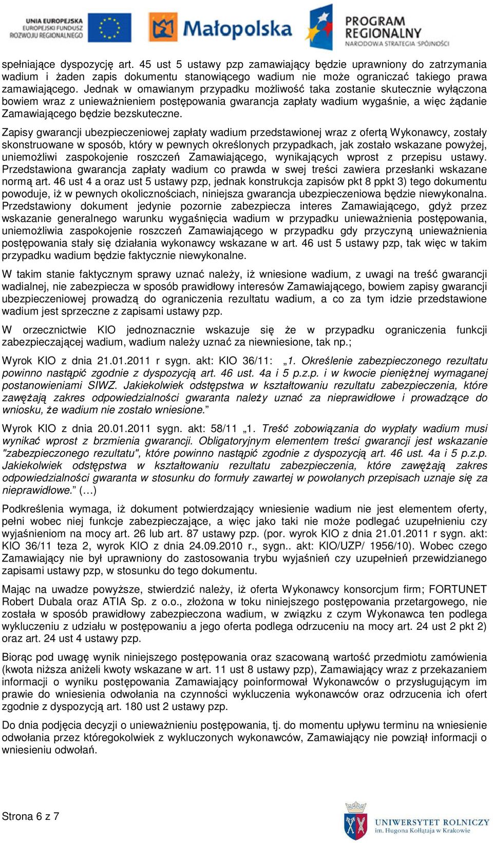 Zapisy gwarancji ubezpieczeniowej zapłaty wadium przedstawionej wraz z ofertą Wykonawcy, zostały skonstruowane w sposób, który w pewnych określonych przypadkach, jak zostało wskazane powyŝej,