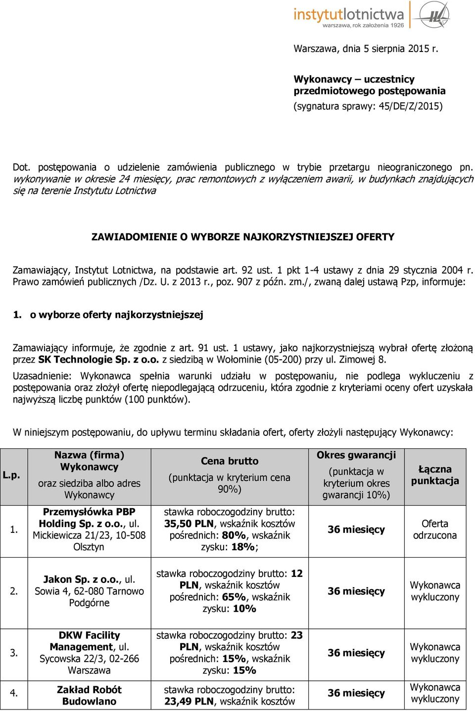 wykonywanie w okresie 24 miesięcy, prac remontowych z wyłączeniem awarii, w budynkach znajdujących się na terenie Instytutu Lotnictwa ZAWIADOMIENIE O WYBORZE NAJKORZYSTNIEJSZEJ OFERTY Zamawiający,