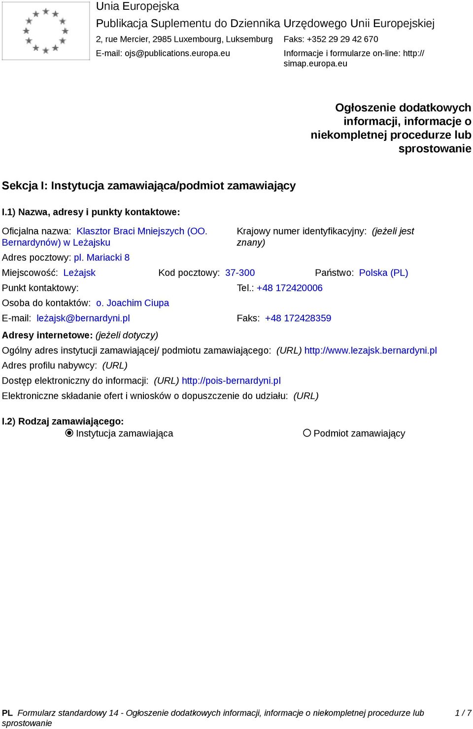 1) Nazwa, adresy i punkty kontaktowe: Oficjalna nazwa: Klasztor Braci Mniejszych (OO. Bernardynów) w Leżajsku Adres pocztowy: pl.