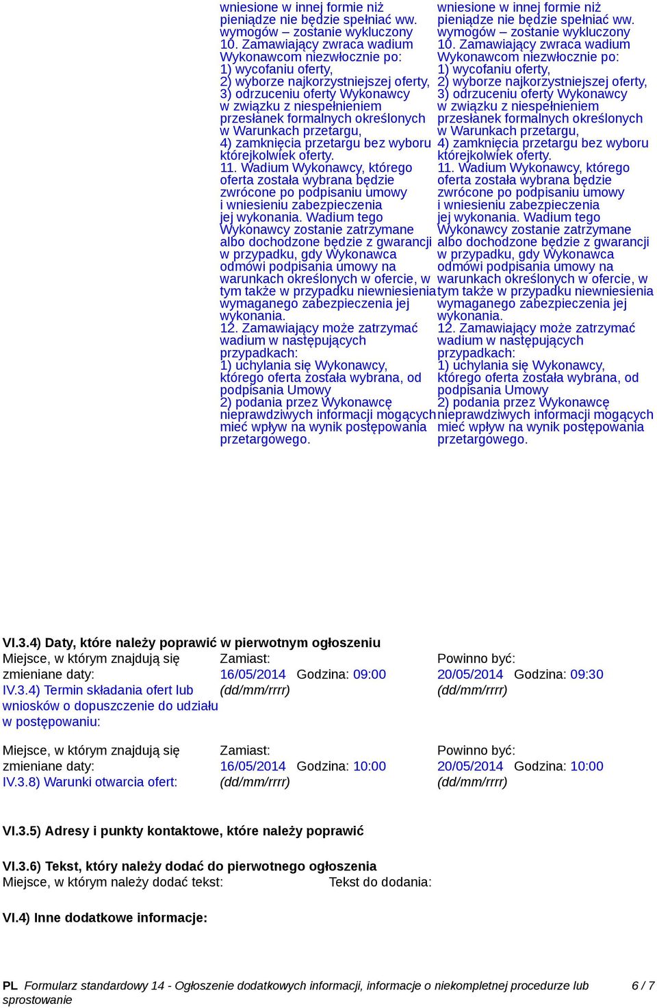 określonych w Warunkach przetargu, 4) zamknięcia przetargu bez wyboru którejkolwiek oferty. 11.