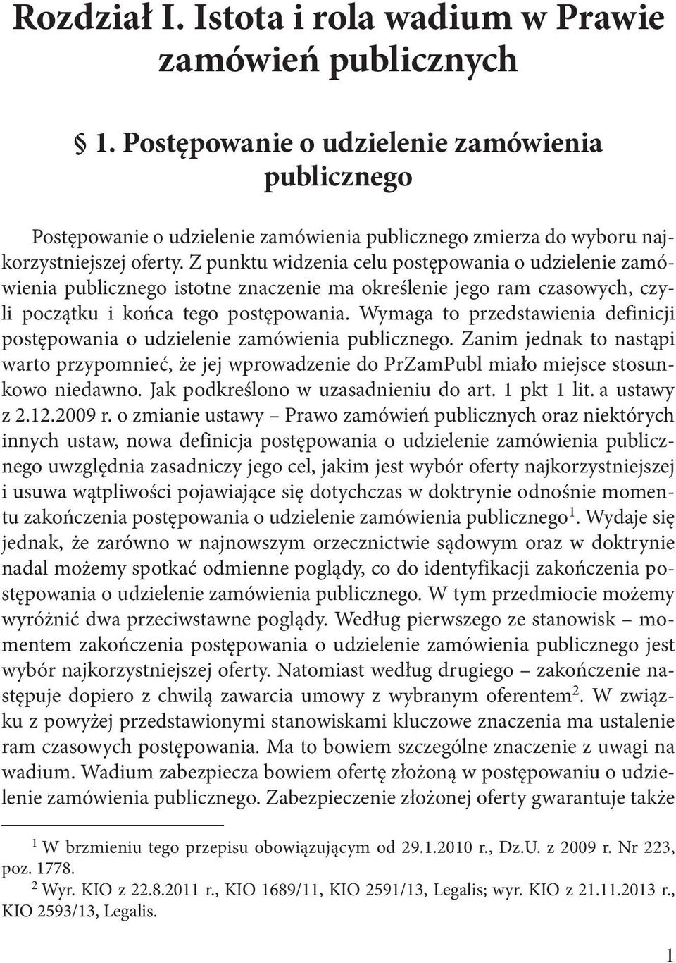 Z punktu widzenia celu postępowania o udzielenie zamówienia publicznego istotne znaczenie ma określenie jego ram czasowych, czyli początku i końca tego postępowania.