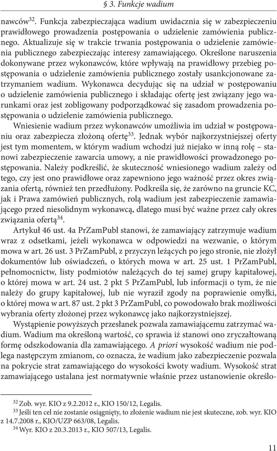 Określone naruszenia dokonywane przez wykonawców, które wpływają na prawidłowy przebieg postępowania o udzielenie zamówienia publicznego zostały usankcjonowane zatrzymaniem wadium.