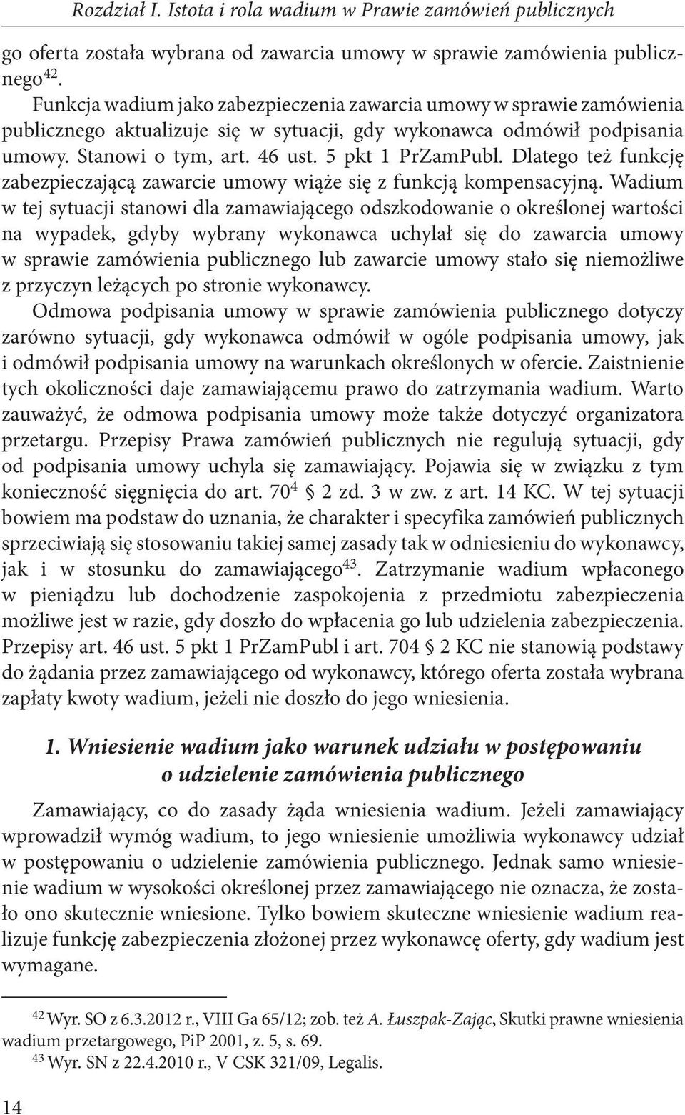 Dlatego też funkcję zabezpieczającą zawarcie umowy wiąże się z funkcją kompensacyjną.