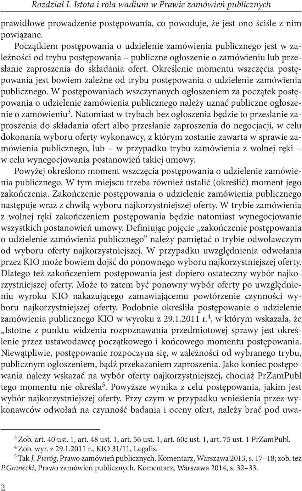 Określenie momentu wszczęcia postępowania jest bowiem zależne od trybu postępowania o udzielenie zamówienia publicznego.