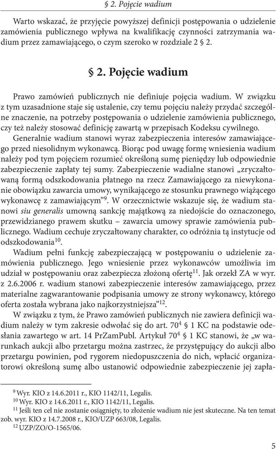 W związku z tym uzasadnione staje się ustalenie, czy temu pojęciu należy przydać szczególne znaczenie, na potrzeby postępowania o udzielenie zamówienia publicznego, czy też należy stosować definicję