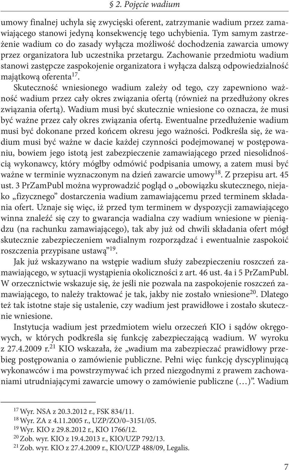 Zachowanie przedmiotu wadium stanowi zastępcze zaspokojenie organizatora i wyłącza dalszą odpowiedzialność majątkową oferenta 17.