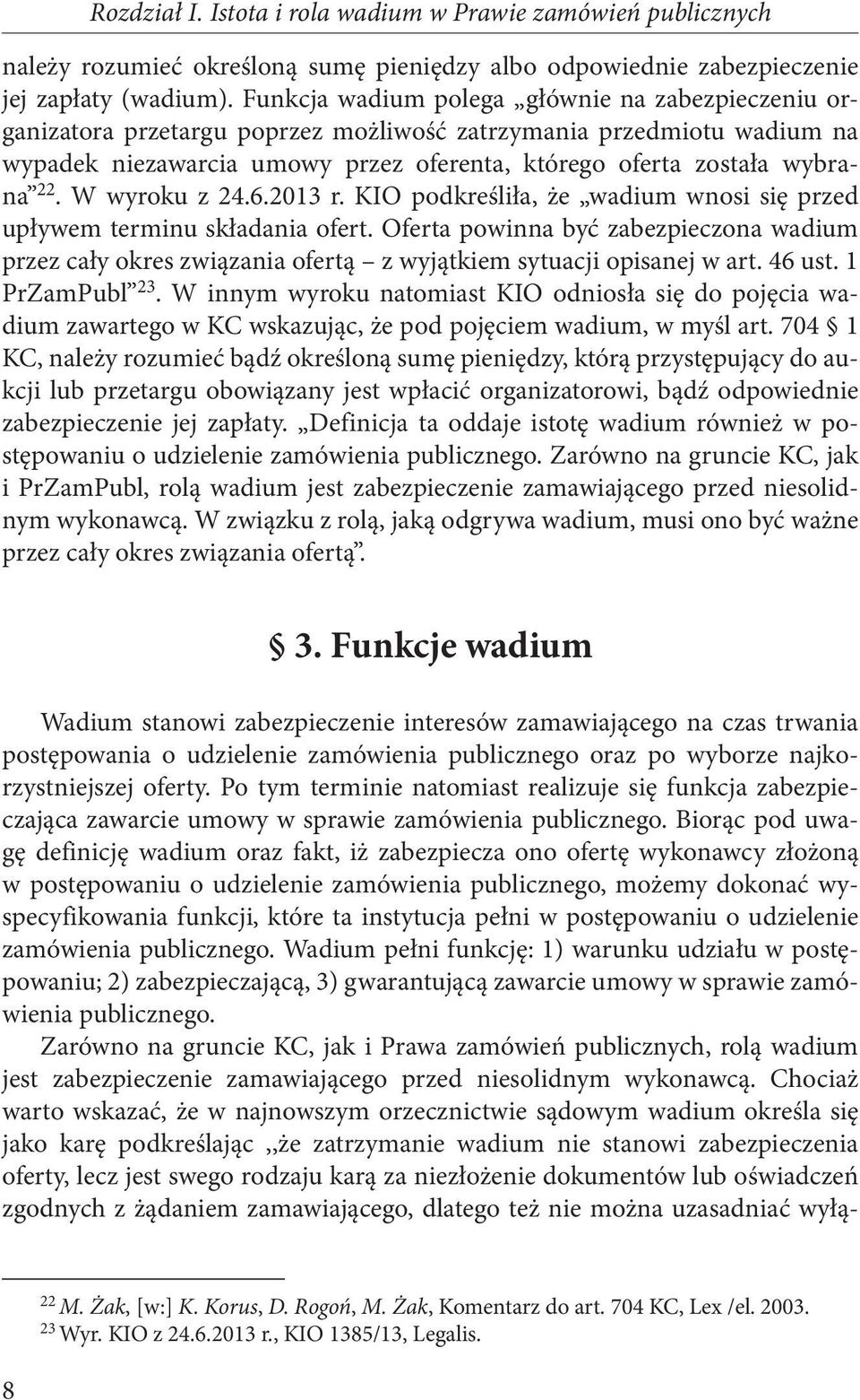 W wyroku z 24.6.2013 r. KIO podkreśliła, że wadium wnosi się przed upływem terminu składania ofert.