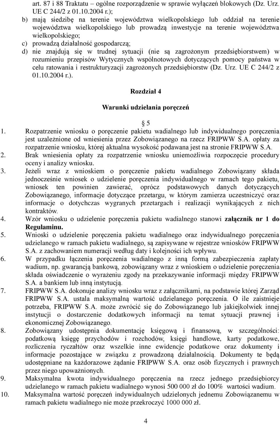 gospodarczą; d) nie znajdują się w trudnej sytuacji (nie są zagrożonym przedsiębiorstwem) w rozumieniu przepisów Wytycznych wspólnotowych dotyczących pomocy państwa w celu ratowania i