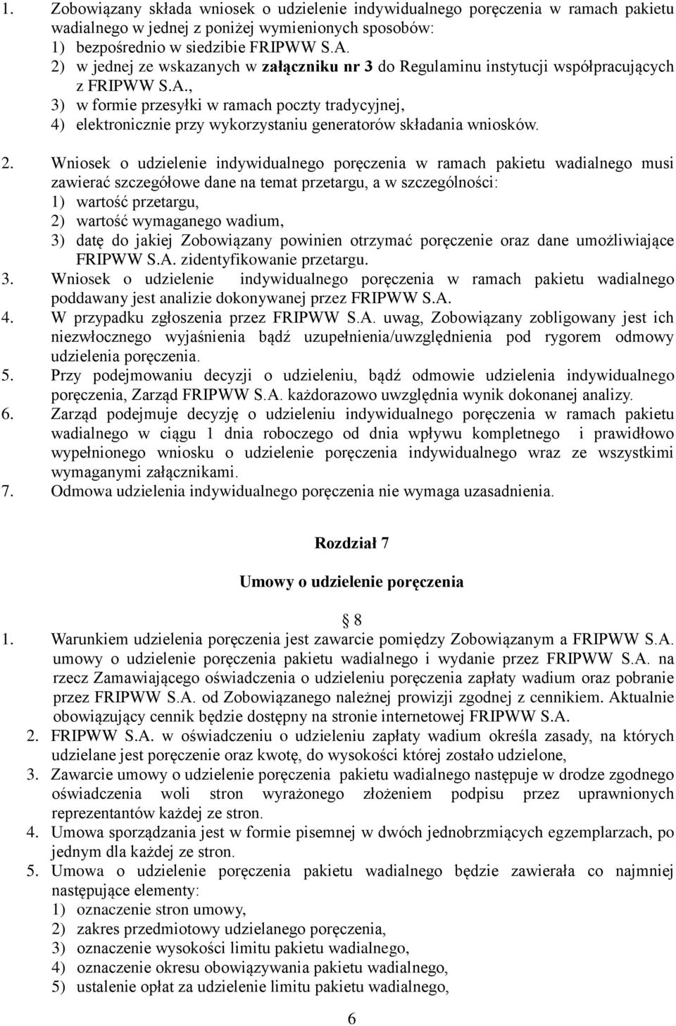 , 3) w formie przesyłki w ramach poczty tradycyjnej, 4) elektronicznie przy wykorzystaniu generatorów składania wniosków. 2.