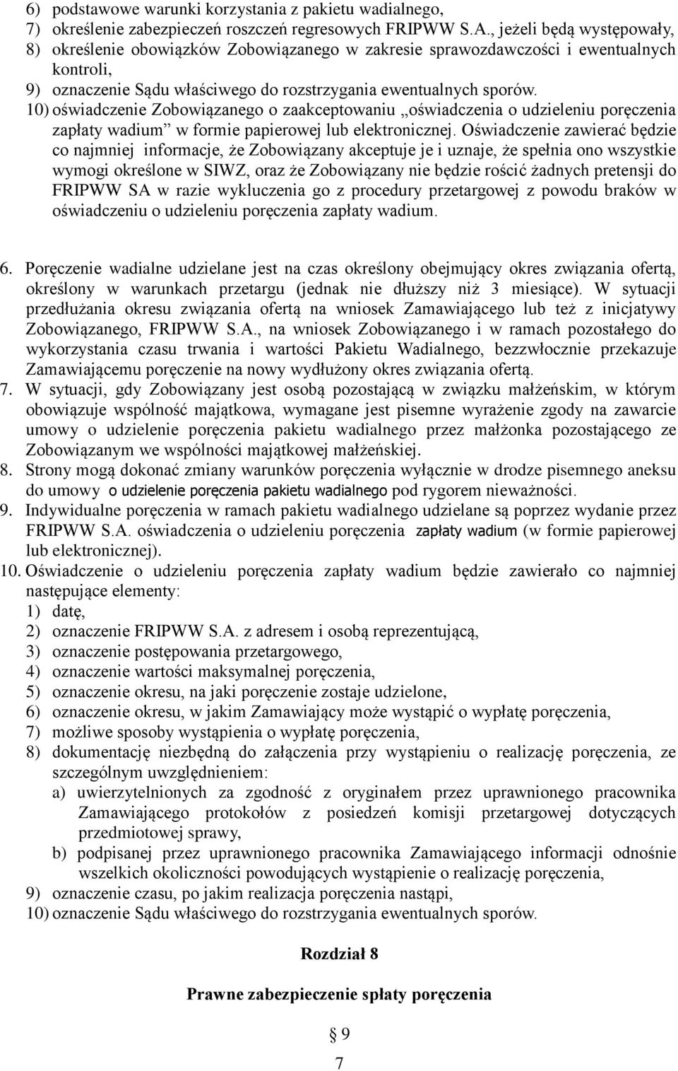 10) oświadczenie Zobowiązanego o zaakceptowaniu oświadczenia o udzieleniu poręczenia zapłaty wadium w formie papierowej lub elektronicznej.