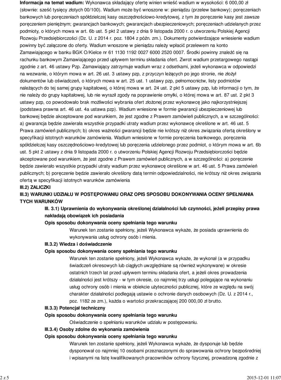 pieniężnym; gwarancjach bankowych; gwarancjach ubezpieczeniowych; poręczeniach udzielanych przez podmioty, o których mowa w art. 6b ust. 5 pkt 2 ustawy z dnia 9 listopada 2000 r.