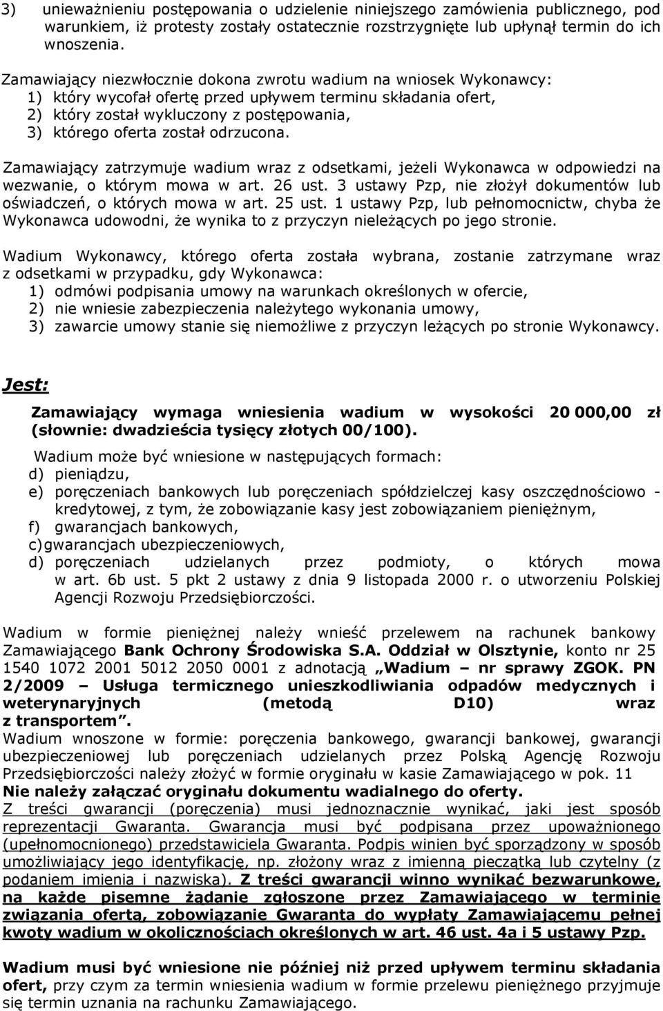 odrzucona. Zamawiający zatrzymuje wadium wraz z odsetkami, jeżeli Wykonawca w odpowiedzi na wezwanie, o którym mowa w art. 26 ust.