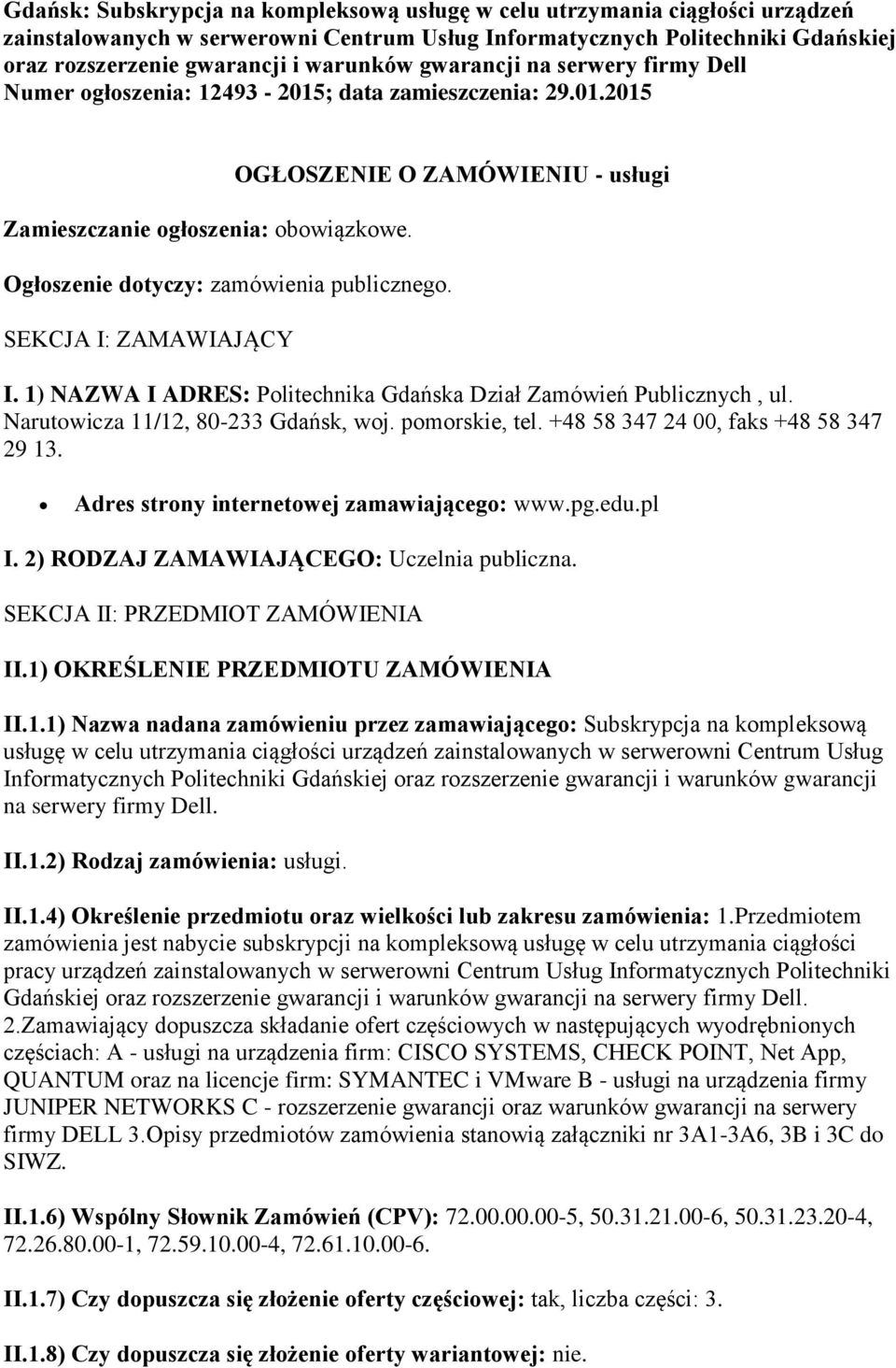 OGŁOSZENIE O ZAMÓWIENIU - usługi Ogłoszenie dotyczy: zamówienia publicznego. SEKCJA I: ZAMAWIAJĄCY I. 1) NAZWA I ADRES: Politechnika Gdańska Dział Zamówień Publicznych, ul.