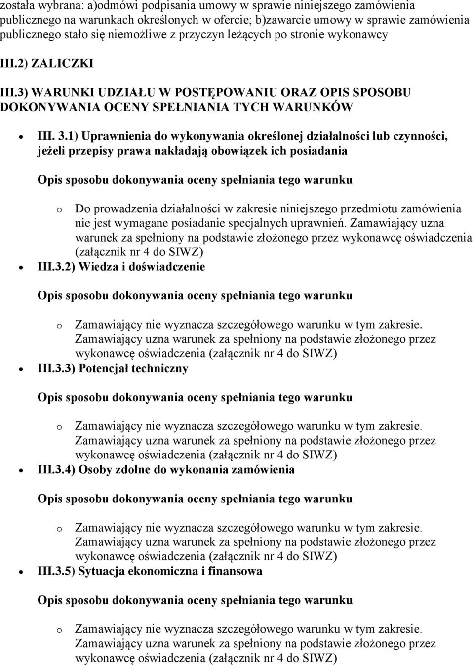 1) Uprawnienia do wykonywania określonej działalności lub czynności, jeżeli przepisy prawa nakładają obowiązek ich posiadania o Do prowadzenia działalności w zakresie niniejszego przedmiotu